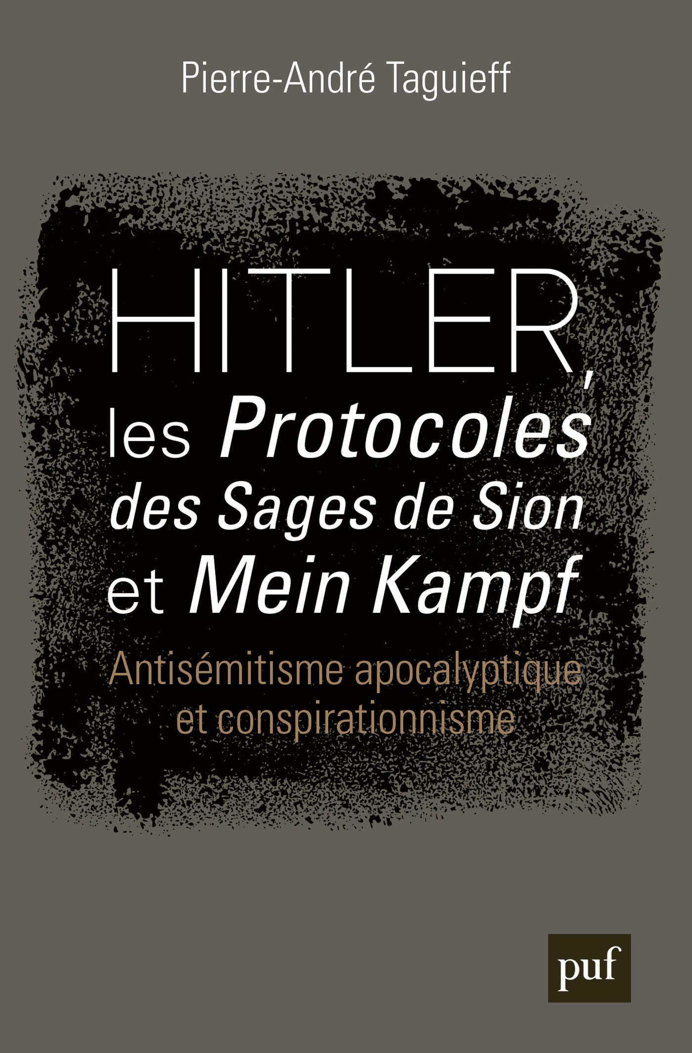Hitler, les « Protocoles des Sages de Sion » et « Mein Kampf »: Antisémitisme apocalyptique et conspirationnisme (Kindle Edition)