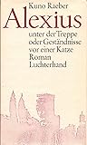 Alexius unter der Treppe oder Geständnisse vor einer Katze Alexius unter der Treppe oder Geständnisse vor einer Katze