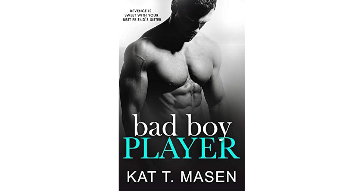 Bad Boy Player by Kat T. Masen