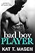 Bad Boy Player by Kat T. Masen