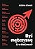Być mężczyzną. Co to dzisiaj znaczy? by Bożena Szwarc