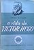 A Vida de Victor Hugo