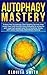 Autophagy Mastery by Elouisa Smith