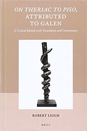 On Theriac to Piso, Attributed to Galen: A Critical Edition with Translation and Commentary (Studies in Ancient Medicine, 47)