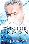 Watch Me Drown by C.E.   Johnson