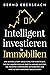 Intelligent investieren in Immobilien: Die Schnellstart-Anleitung für Einsteiger. Wie Sie Immobilien als Kapitalanlage nutzen, um passives Einkommen ... Altersvorsorge abzusichern (German Edition)