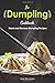 The Dumpling Cookbook: Sweet and Savoury Dumpling Recipes
