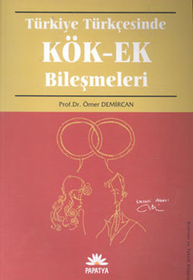Türkiye Türkçesinde Kök-Ek Birleşmeleri