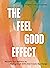 The Feel Good Effect: Reclaim Your Wellness by Finding Small Shifts that Create Big Change