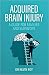 Acquired Brain Injury: A Gu...