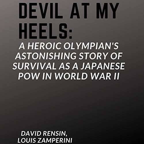 Devil at My Heels: A Heroic Olympian's Astonishing Story of Survival as a Japanese POW in World War II