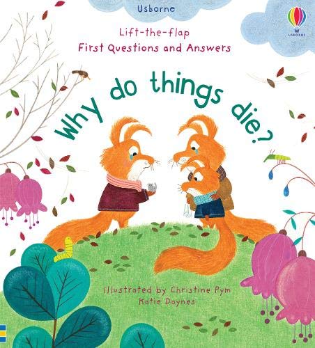 First Questions and Answers: Why do things die? (Usborne Lift-the-flap)