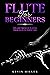 Flute for Beginners: Tips a...