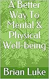 A Better Way To Mental & Physical Well-being
