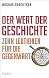 Der Wert der Geschichte: Zehn Lektionen für die Gegenwart