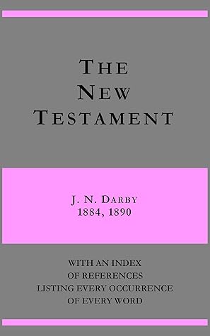 The New Testament - J. N. Darby 1884, 1890 - with an index of references listing every occurrence of every word