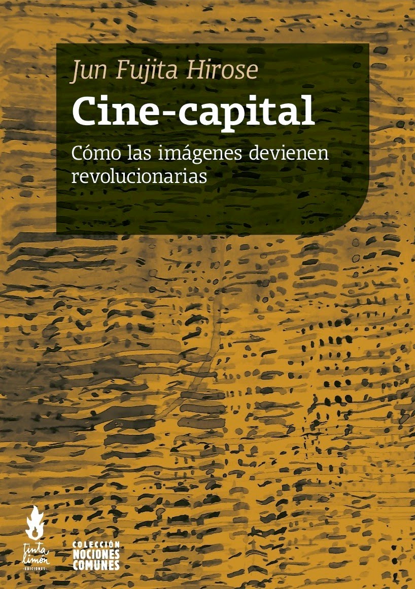 Cine-capital. Cómo las imágenes devienen revolucionarias