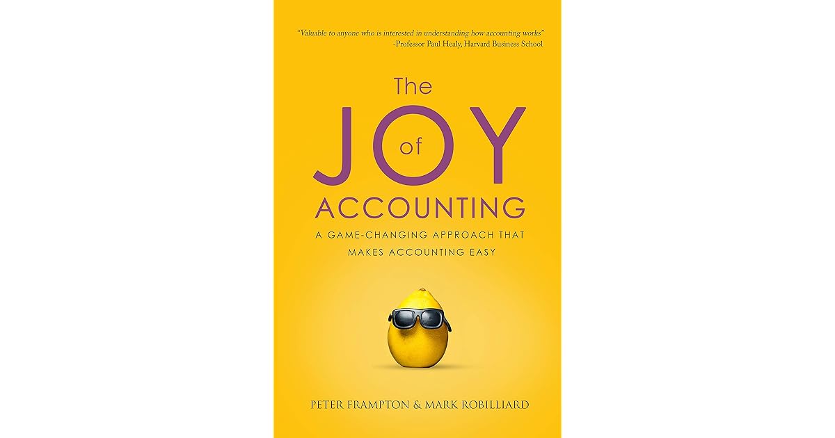 The Joy of Accounting A GameChanging Approach That Makes Accounting