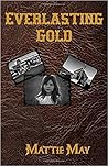 Everlasting Gold by Mattie May