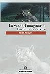 La verdad imaginaria. Los mitos van al cine by David Vera-Meiggs