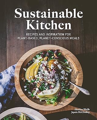 Sustainable Kitchen; Recipes and Inspiration for Plant-based, Planet-conscious Meals