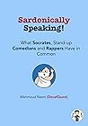 Sardonically Speaking: What Socrates, Stand-up Comedians, and Rappers Have in Common