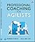 Professional Coaching for Agilists: Accelerating Agile Adoption