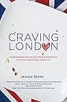 Craving London: Confessions of an Incurable Romantic with an Insatiable Appetite Craving London: Confessions of an Incurable Romantic with an Insatiable Appetite