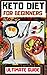 Ketogenic Diet for Beginners 2020: The Ultimate keto Diet Guide For Beginners (2020-2021)