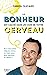 Le bonheur est caché dans un coin de votre cerveau - Et si vous aviez déjà les cartes en mains pour (French Edition)
