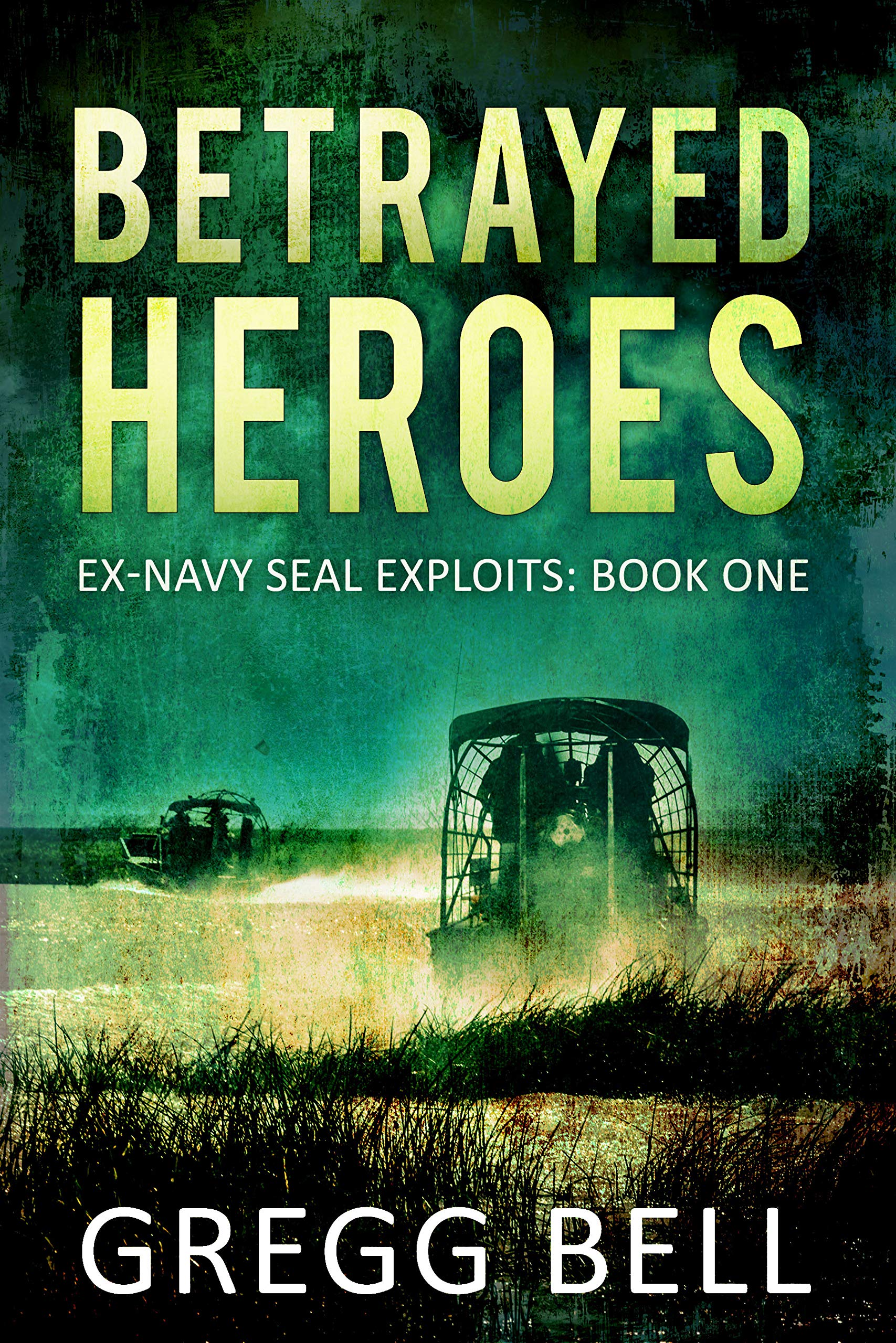 Betrayed Heroes (Ex-Navy SEAL Exploits Book 1)