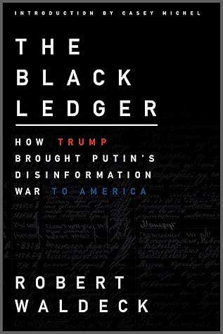 The Black Ledger: How Trump Brought Putin's Disinformation War to America