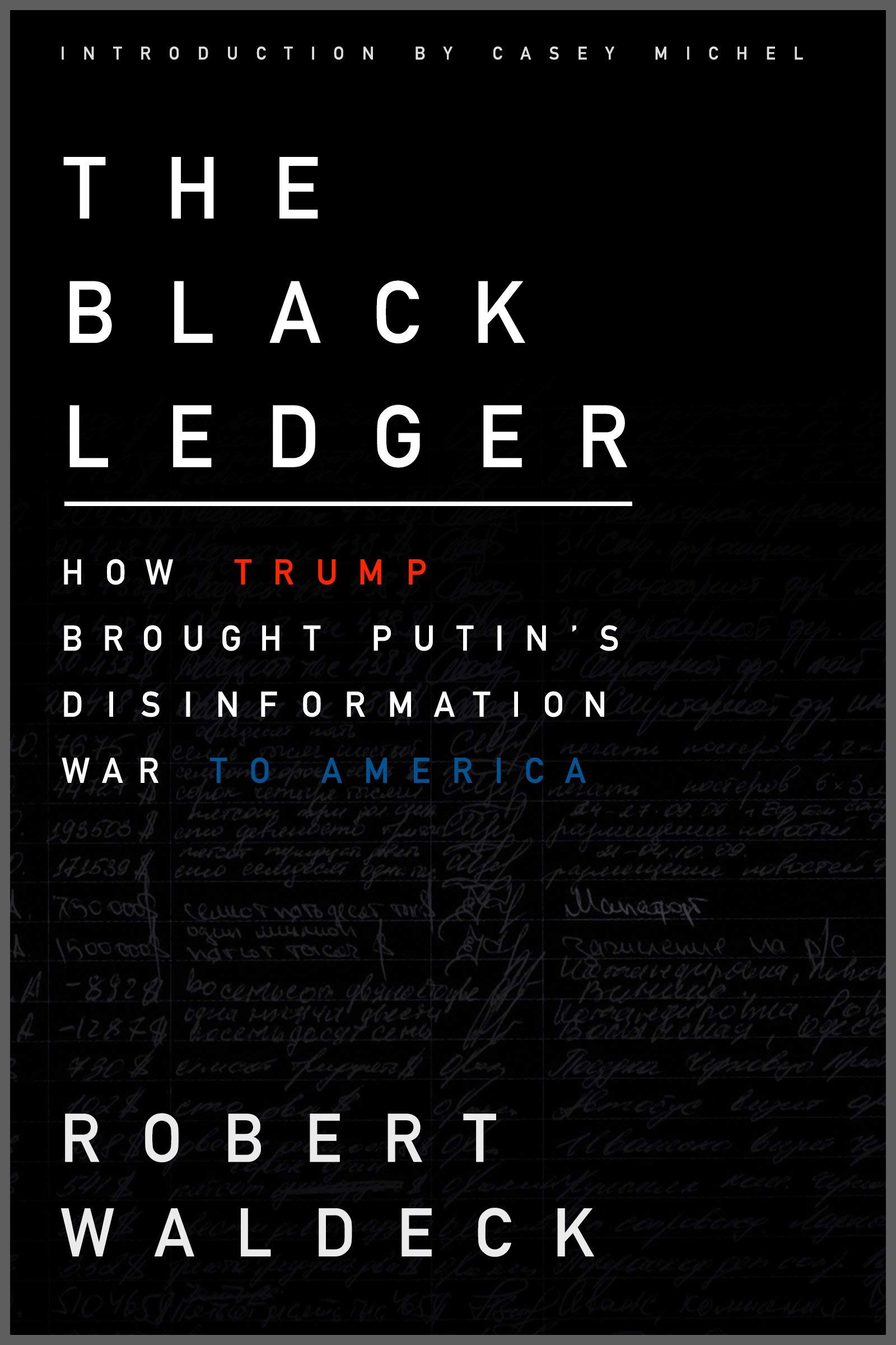 The Black Ledger: How Trump Brought Putin's Disinformation War to America (Kindle Edition)