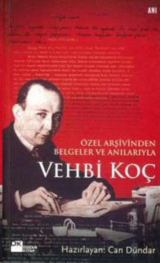 Özel Arşivinden Belgeler ve Anılarıyla Vehbi Koç