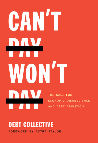 Can't Pay, Won't Pay: The Case for Economic Disobedience and Debt Abolition (Kindle Edition)