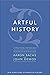 Artful History: A Practical Anthology (New Directions in Narrative History)