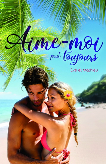 Aime-moi pour toujours Ève et Mathieu