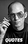 Quotes: Hunter S. Thompson: Interesting Quotes And Sayings By The Iconic Journalist And Writer Hunter S. Thompson