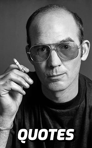 Quotes: Hunter S. Thompson: Interesting Quotes And Sayings By The