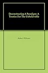 Deconstructing A Paradigm: A Treatise For The Unbelievable