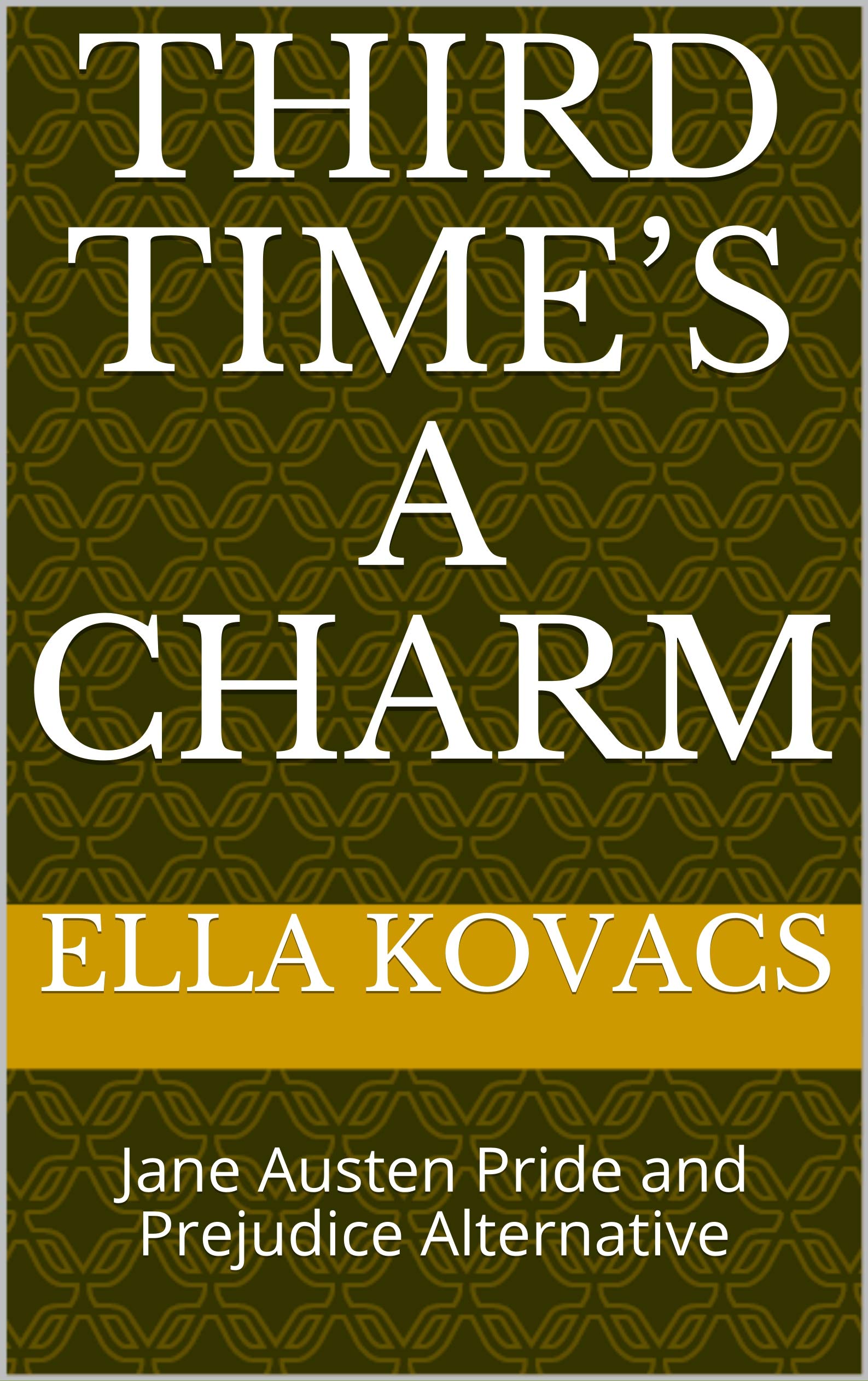 Third time’s a Charm: Jane Austen Pride and Prejudice Alternative (Kindle Edition)