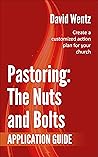 Pastoring: The Nuts and Bolts - Application Guide: Create a customized action plan for your church