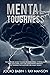 Mental Toughness: The Extreme Guide to Build an Unbeatable, Strong and Resilience Mind, With the Leadership's Mindset. The Training for Success Like a Navy Seals.