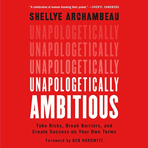 Unapologetically Ambitious: Take Risks, Break Barriers, and Create Success on Your Own Terms