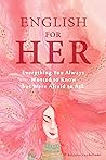English for Her: Everything You Always Wanted to Know But Were Afraid to Ask