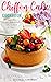 Chiffon Cakes Cookbook: 140...