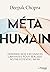 Méta humain - Dépasser nos croyances limitantes pour réaliser... by Deepak Chopra
