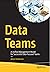 Data Teams: A Unified Management Model for Successful Data-Focused Teams