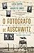O Fotógrafo de Auschwitz