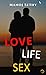 LOVE, LIFE, SEX